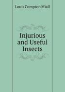 Injurious And Useful Insects di Louis Compton Miall edito da Book On Demand Ltd.
