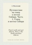 Travel North And East Siberia. Part 1 di A Middendorf edito da Book On Demand Ltd.