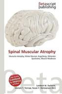 Spinal Muscular Atrophy di Lambert M. Surhone, Miriam T. Timpledon, Susan F. Marseken edito da Betascript Publishing