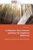 Le Mystère dans l'oeuvre poétique de Stéphane Mallarmé di Sylvain Lemajeur edito da Editions universitaires europeennes EUE