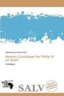 Roman Catafalque For Philip Iv Of Spain edito da Crypt Publishing