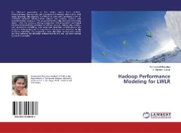 Hadoop Performance Modeling for LWLR di Komuravelli Mounika, N. Naveen Kumar edito da LAP Lambert Academic Publishing