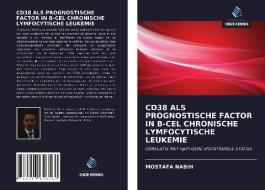 CD38 ALS PROGNOSTISCHE FACTOR IN B-CEL CHRONISCHE LYMFOCYTISCHE LEUKEMIE di Mostafa Nabih edito da Uitgeverij Onze Kennis