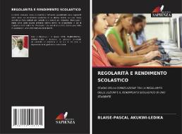 REGOLARITÀ E RENDIMENTO SCOLASTICO di Blaise-Pascal Akukwi-Ledika edito da Edizioni Sapienza