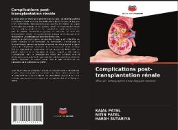 Complications post-transplantation rénale di Kajal Patel, Nitin Patel, Harsh Sutariya edito da Editions Notre Savoir
