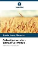 Getreidemonster - Sitophilus oryzae di Sheetal Juneja (Banerjee) edito da Verlag Unser Wissen