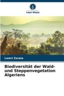 Biodiversität der Wald- und Steppenvegetation Algeriens di Lamri Zeraia edito da Verlag Unser Wissen