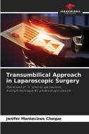 Transumbilical Approach in Laparoscopic Surgery di Jenifer Montecinos Choque edito da Our Knowledge Publishing