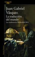 La Traducción del Mundo di Juan Gabriel Vásquez edito da ALFAGUARA