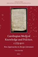 Carolingian Medical Knowledge and Practice, C.775-900 di Claire Burridge edito da BRILL ACADEMIC PUB