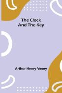 The Clock and the Key di Arthur Henry Vesey edito da Alpha Editions