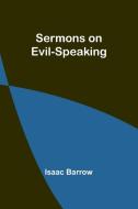 Sermons on Evil-Speaking di Isaac Barrow edito da Alpha Editions