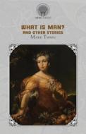 What Is Man? And Other Stories di Mark Twain edito da THRONE CLASSICS