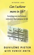 Can I achieve more in life? di Duvilène Pieter, Eunice Anita edito da Highly Favored Publishing