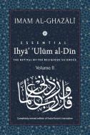 ESSENTIAL IHYA' 'ULUM AL-DIN - Volume 2: The Revival of the Religious Sciences di Abu Hamid Al-Ghazali edito da ISLAMIC BOOK TRUST