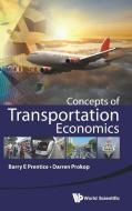 CONCEPTS OF TRANSPORTATION ECONOMICS di Barry E Prentice, Darren Prokop edito da World Scientific Publishing Company