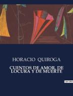 CUENTOS DE AMOR, DE LOCURA Y DE MUERTE di Horacio Quiroga edito da Culturea