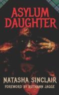 Asylum Daughter di Sinclair Natasha Sinclair edito da Independently Published