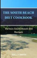 The South Beach Diet Cookbook di Sally Smith edito da Independently Published