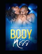 Body Kiss di Gonsalves Yvonne Gonsalves edito da Independently Published