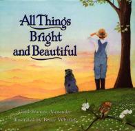 All Things Bright and Beautiful di Cecil Frances Alexander edito da HARPERCOLLINS