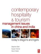 Contemporary Hospitality and Tourism Management Issues in China and India: Today's Dragons and Tigers di Stephen Ball, Susan Horner, Kevin Nield edito da Butterworth-Heinemann