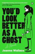 You'd Look Better as a Ghost di Joanna Wallace edito da PENGUIN GROUP