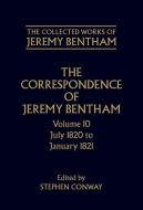 The Correspondence of Jeremy Bentham: Volume 10: July 1820 to December 1821 di Jeremy Bentham edito da OXFORD UNIV PR