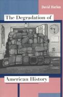 The Degradation of American History (Paper) di David Harlan edito da University of Chicago Press