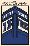 Doctor Who: Thirteen Doctors 13 Stories di Naomi Alderman, Philip Reeve, Marcus Sedgwick, Michael Scott, Eoin Colfer, Malorie Blackman, Holly Black, Neil Gaiman, L edito da Penguin Books Ltd (UK)