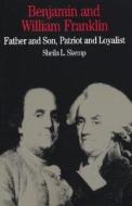 Benjamin and William Franklin: Father and Son, Patriot and Loyalist di Sheila L. Skemp edito da BEDFORD BOOKS