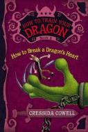 How to Train Your Dragon: How to Break a Dragon's Heart di Cressida Cowell edito da LITTLE BROWN & CO