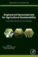 Engineered Nanomaterials for Agricultural Sustainability: Current Status, Methods and Future Strategies edito da ACADEMIC PR INC