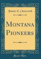 Montana Pioneers (Classic Reprint) di Fannie E. Chenoweth edito da Forgotten Books