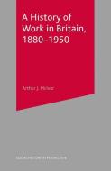 A History of Work in Britain, 1880-1950 di Arthur Mcivor edito da Macmillan Education UK