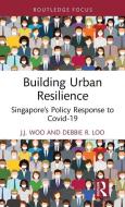 Building Urban Resilience di Junjie Woo, Debbie R. Loo edito da Taylor & Francis Ltd