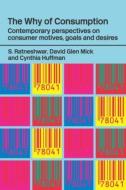 The Why of Consumption: Contemporary Perspectives on Consumer Motives, Goals and Desires di Cynthia Huffman, David Glen Mick, S. Ratneshwar edito da ROUTLEDGE