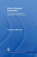 China's Energy Geopolitics di Thrassy N. (C.E.D.S. Marketos edito da Taylor & Francis Ltd