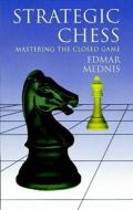 Strategic Chess: Mastering the Closed Game di Edmar Mednis edito da DOVER PUBN INC