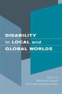 Disability in Local and Global Worlds di Benedicte Ingstad edito da University of California Press