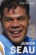 Junior Seau: The Life and Death of a Football Icon di Jim Trotter edito da Houghton Mifflin