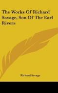 The Works Of Richard Savage, Son Of The Earl Rivers di Richard Savage edito da Kessinger Publishing, Llc