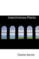 Insectivorous Plants di Professor Charles Darwin edito da Bibliolife