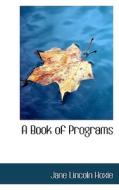 A Book Of Programs di Jane Lincoln Hoxie edito da Bibliolife