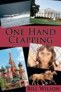 One Hand Clapping di Bill Wilson edito da Bill Wilson