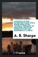 Mysticism: Its True Nature and Value: With a Translation of the Mystical Theology of Dionysius, and of the Letters to Ca di A. B. Sharpe edito da LIGHTNING SOURCE INC