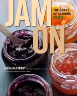 Jam on: The Craft of Canning Fruit di Laena McCarthy edito da VIKING HARDCOVER