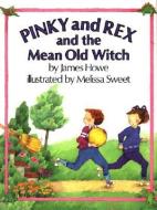 Pinky and Rex and the Mean Old Witch di James Howe edito da ATHENEUM BOOKS