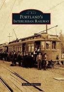 Portland's Interurban Railway di Richard Thompson edito da ARCADIA PUB (SC)