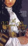 The Vagrant King di E.V. Thompson edito da Little, Brown Book Group